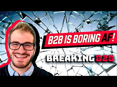 Why B2B Marketing is Boring AF (And How To Fix It) [Video]