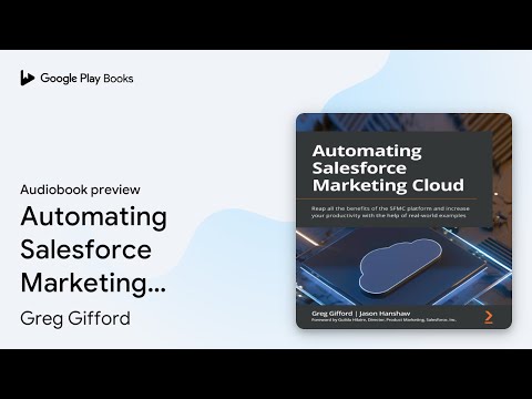 Automating Salesforce Marketing Cloud: Reap all… by Greg Gifford · Audiobook preview [Video]