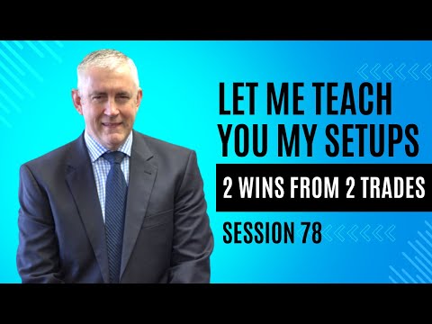 Let me teach you my setups. Watch this video! Session 78. (2 wins from 2 trades)