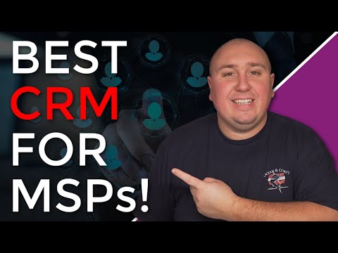 What Is The Best CRMs for MSPs? We Cover The Good & The Bad!!! [Video]