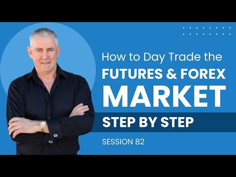 How to Day Trade the Futures and Forex Markets. Step by Step. (Session 82) [Video]