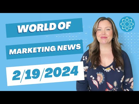 World of Marketing news – Week of February 19, 2024 [Video]