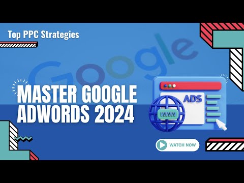 Mastering Google AdWords in 2024: Ultimate PPC Strategies for Service Businesses [Video]