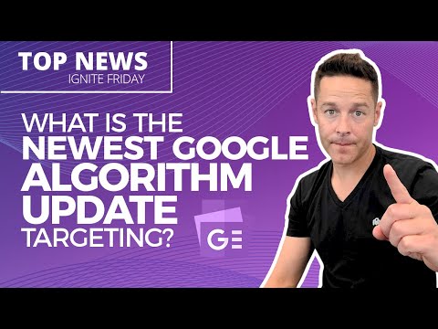 What is the Newest Google Algorithm Update Targeting – Ignite Friday [Video]