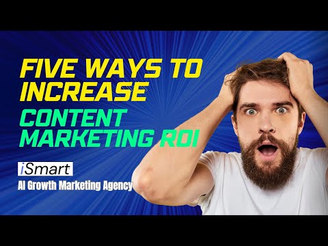 Five Ways to Increase Content Marketing ROI [Video]