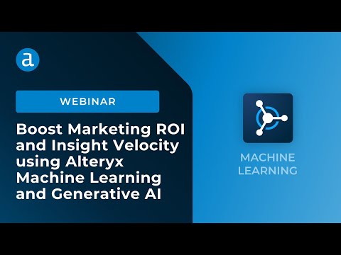 Marketing Analytics: Boost Marketing ROI & insight velocity using Alteryx Machine Learning and GenAI [Video]