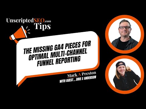 The Missing GA4 Pieces for Optimal Multi-Channel Funnel Reporting [Video]