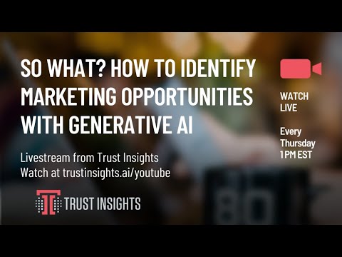 So What? How to Identify Marketing Opportunities With Generative AI [Video]