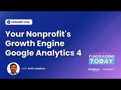 Your Nonprofit’s Growth Engine: Google Analytics 4 [Video]