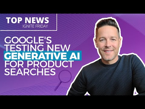Google’s Testing New Generative AI For Product Searches – Ignite Friday [Video]