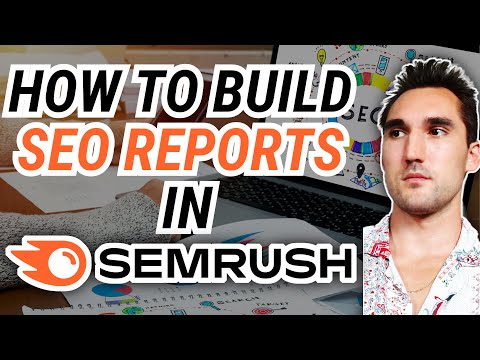 How to Build SEO Reports In Semrush [Video]
