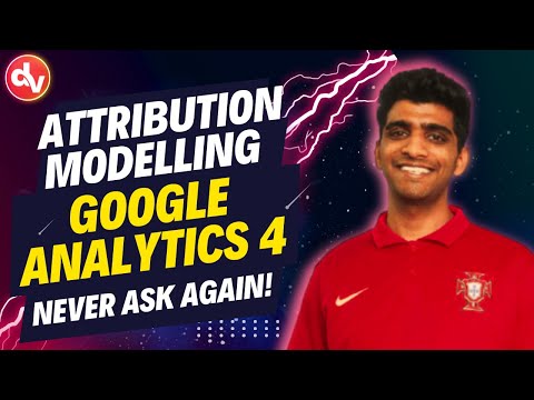 Mastering Attribution Modeling in Google Analytics 4 (GA4) : Complete Guide [Video]