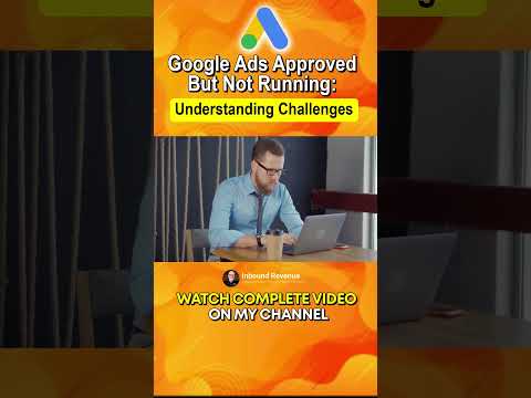 Google Ads Approved But not Running: Understanding Challenges [Video]