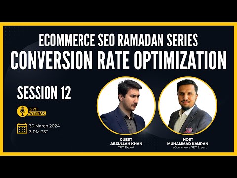 Session 12: How to do Conversion Rate Optimization for eCommerce Stores with Abdullah | CRO Expert [Video]