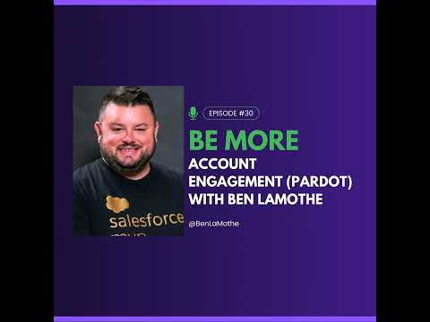 Be More Account Engagement (Pardot) With Ben LaMothe [Video]