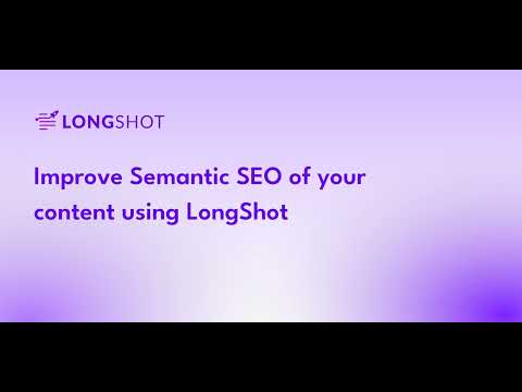 Improve Semantic SEO of your content using LongShot [Video]