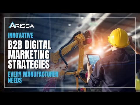 Must-Have B2B Digital Marketing Strategies for Manufacturers [Video]