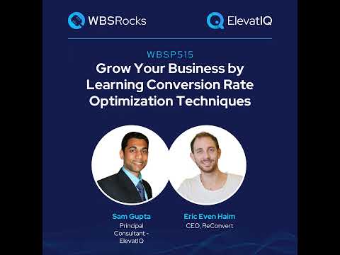 WBSP515: Grow Your Business by Learning Conversion Rate Optimization Techniques w/ Eric Even Haim [Video]