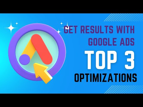 How to Optimize Google Ads – Top 3 Things to Optimize [Video]