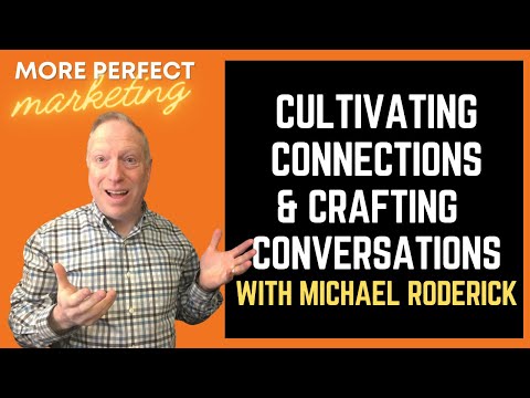 Cultivating Connections & Crafting Conversations w/ Michael Roderick | More Perfect Marketing [Video]