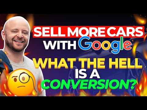 Sell More Cars with Google – Conversions Explained [Video]