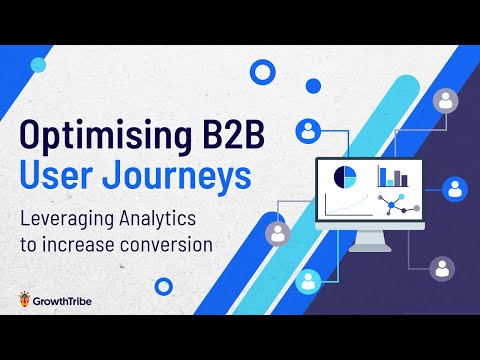 Optimising B2B User Journeys: Leveraging Analytics to increase conversion [Video]