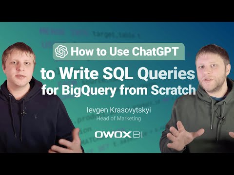 How to Use ChatGPT to Write SQL Queries for BigQuery From Scratch [Video]