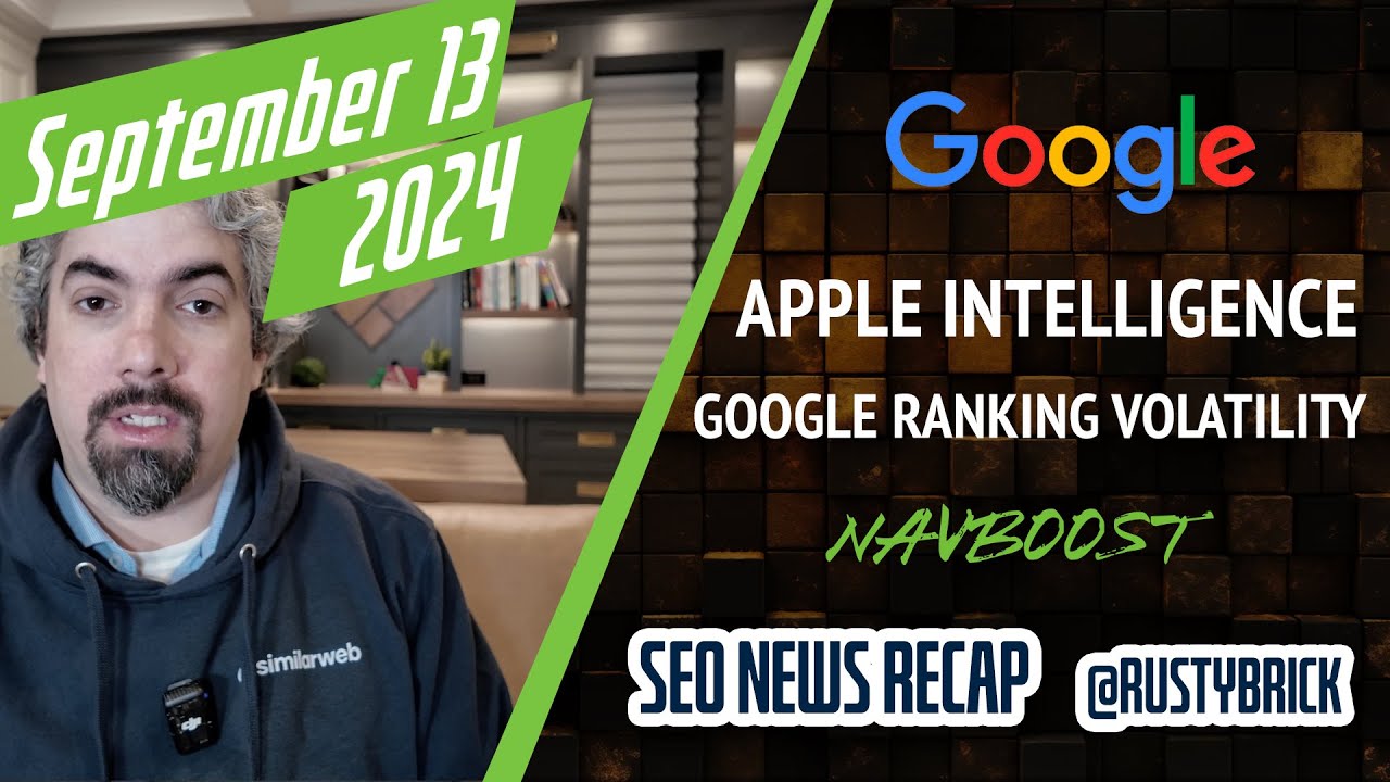 Google Ranking Volatility, Apple Intelligence, Navboost, Ads, Bing & Local [Video]