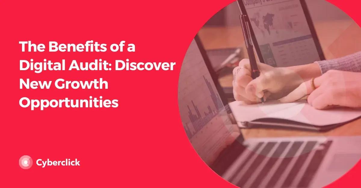 The Benefits of a Digital Audit: Discover New Growth Opportunities [Video]